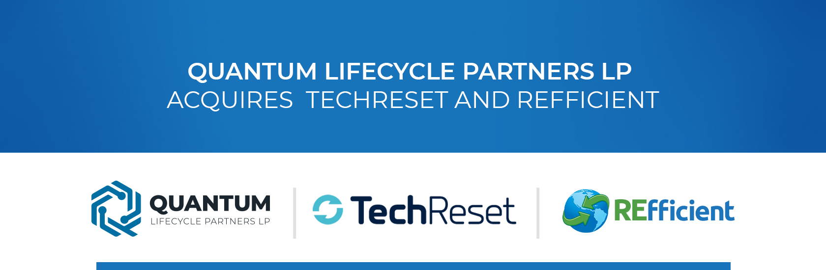 Annonce : Quantum Lifecycle Partners fait l'acquisition de TechReset et REFficient